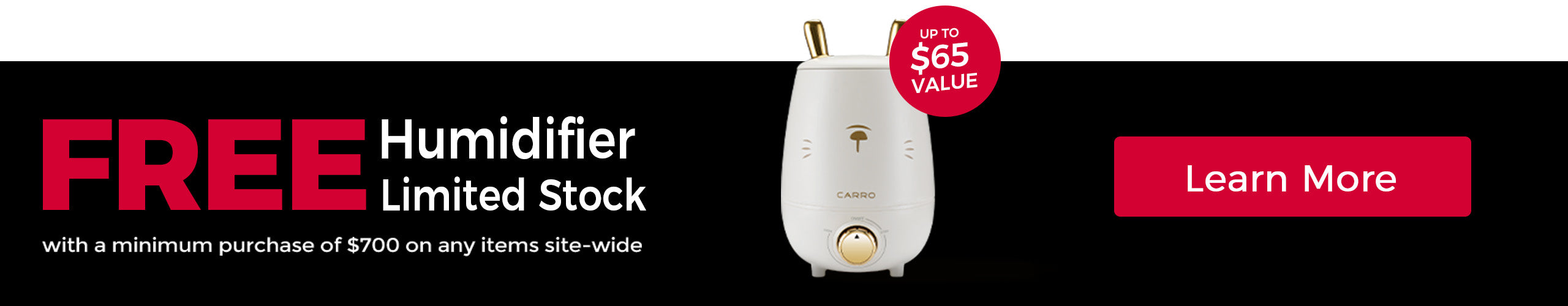 A promotional black friday banner with a dark background. The text "FREE Humidifier Limited Stock" is displayed in large red and white letters. Below, in smaller text, it says "with a minimum purchase of $700 on any items site-wide." A red circle with a gold rim highlights the text "UP TO $65 VALUE." A white humidifier with gold accents is shown in the center. To the right, there is a red button with the text "Learn More."