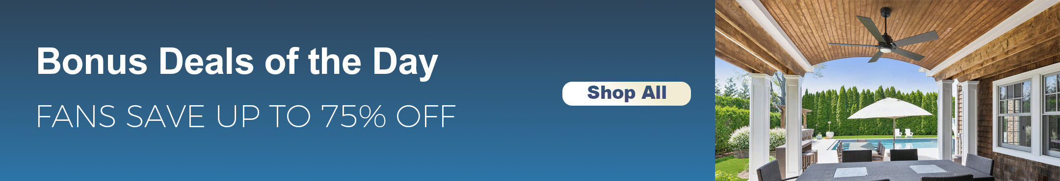 A banner reads Bonus Deals of the Day: Fans Save Up to 75% Off. A Shop All button sits beside an outdoor patio featuring an outdoor smart ceiling fan with light, cozy seating, and a pool view with an umbrella.