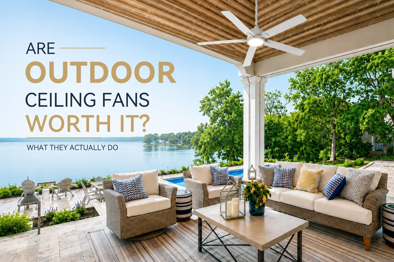 Are Outdoor Ceiling Fans Worth It? What They Actually Do (and Don't Do)