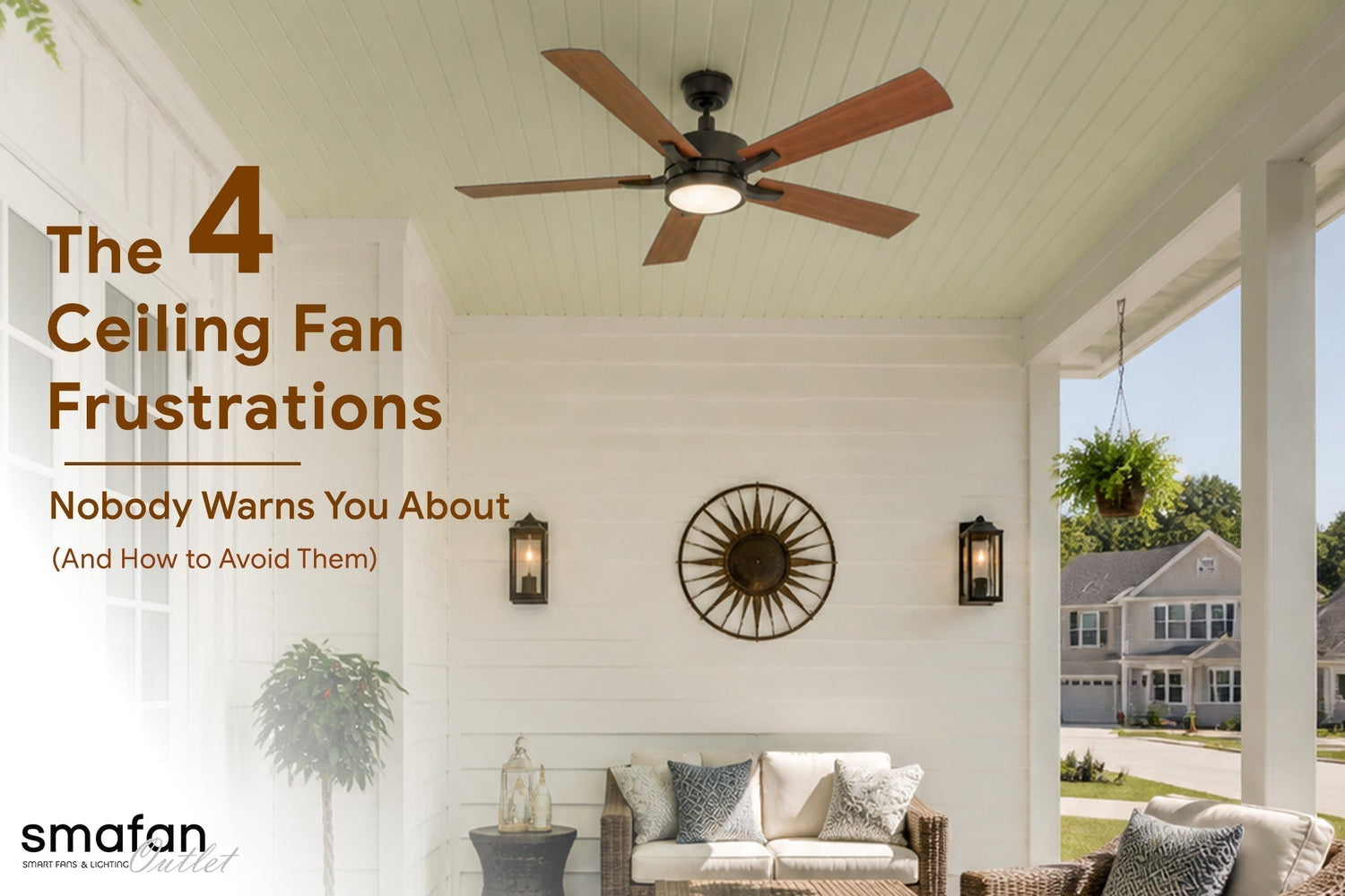 The 4 Ceiling Fan Frustrations Nobody Warns You About (And How to Avoid Them)