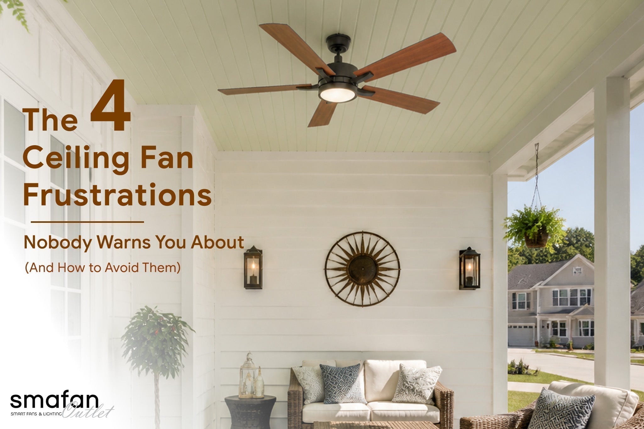 The 4 Ceiling Fan Frustrations Nobody Warns You About (And How to Avoid Them)