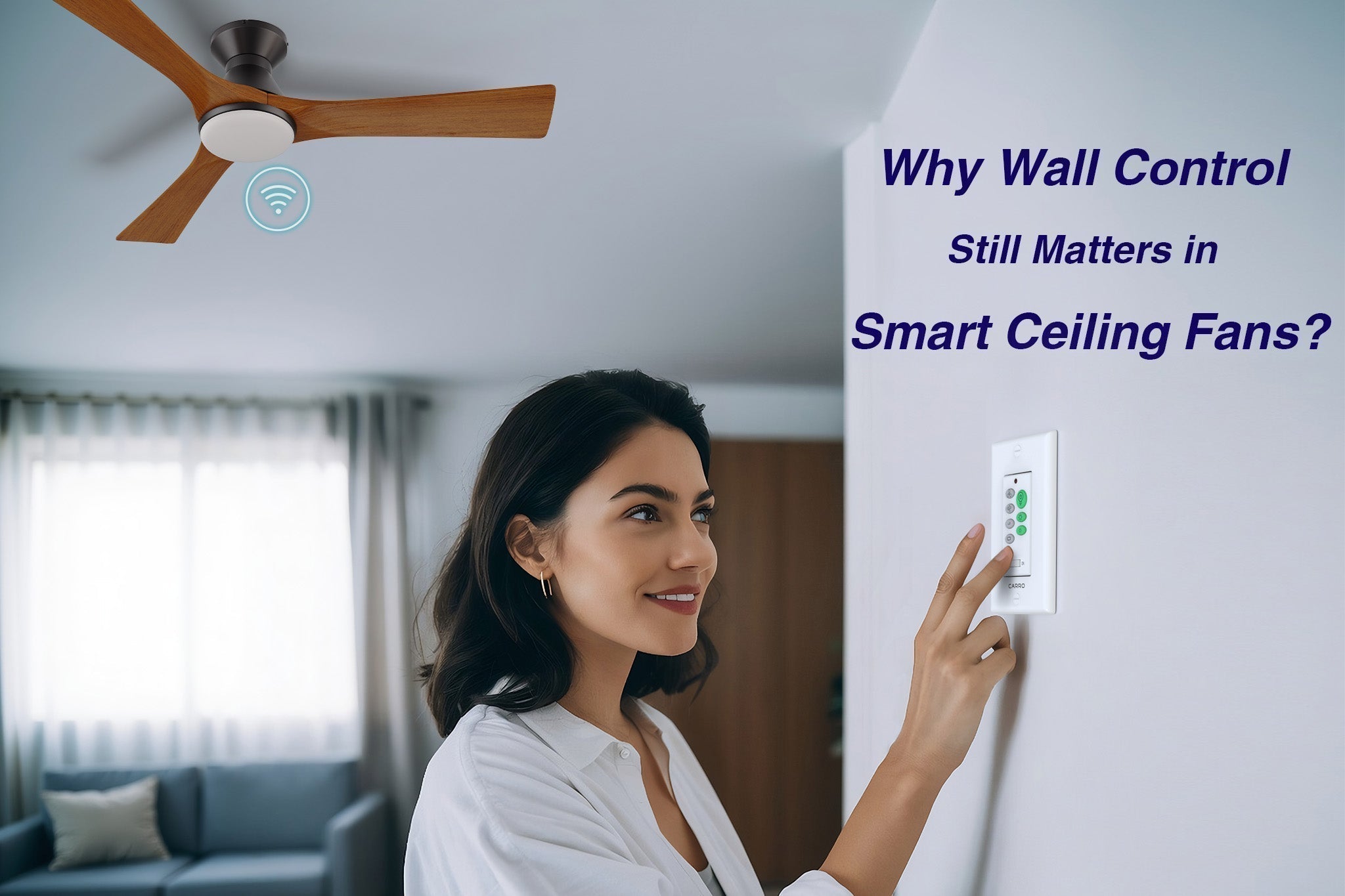 A woman smiles while using a white wall control panel for flush mount smart ceiling fan with light. Text overlay on the right asks, 'Why Wall Control Still Matters in Smart Ceiling Fans?