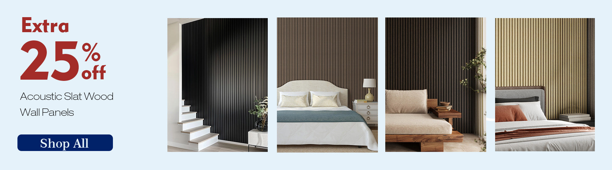 Promotional banner with a light blue background on the left, featuring red text “Extra 25% off,” black smaller text “Acoustic Slat Wood Wall Panels,” and a blue “Shop All” button. The right side shows four columns: the first with a white staircase next to black wooden wall panels; the second with a light wooden wall panel, gray sofa, and black coffee table; the third with a dark wooden wall panel and a light sofa; the fourth with a light wooden wall panel, white bed, and orange pillow.